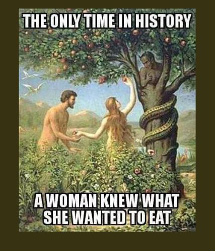 olny time a woman knew what she wanted to eat