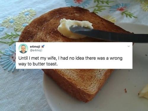 wrong way to butter toast.