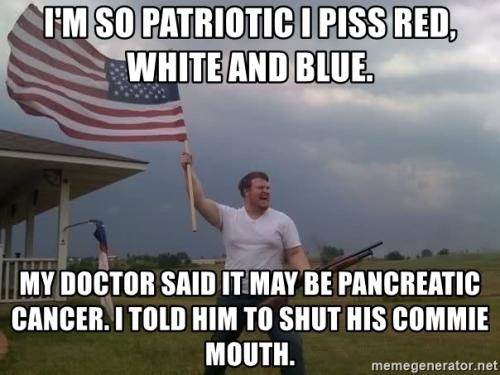 im-so-patriotic-i-piss-red-white-and-blue-my-doctor-said-it-may-be-pancreatic-cancer-i-told-him-to-s