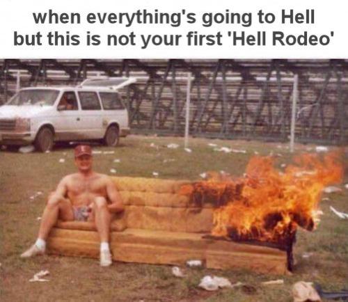 when everythings going to Hell but this is not your first Hell Rodeo