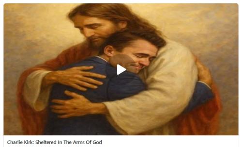 Charlie Kirk sheltered in the arms of God screenshot