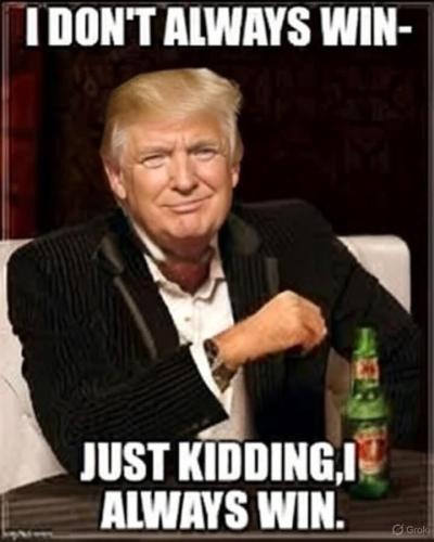 Trump, Dos Equis Beer, The Most Interesting Man in the World -- I Always Win