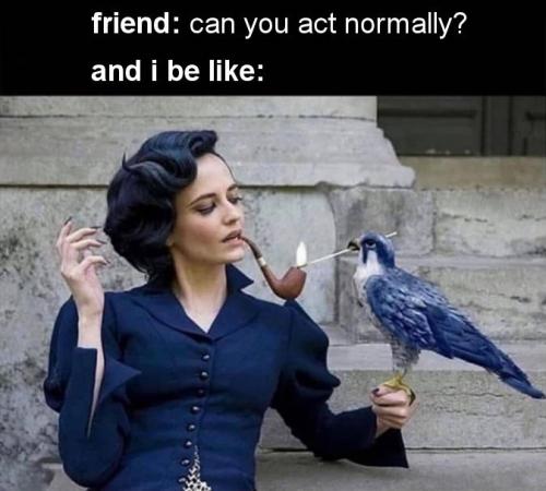 can you act normally