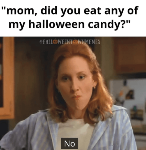 mom-did-eat-any-my-halloween-candy-challoweent-wnmemes-no