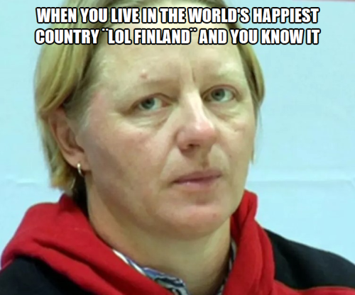 When you live in the world's happiest country Lol Finland and you know it