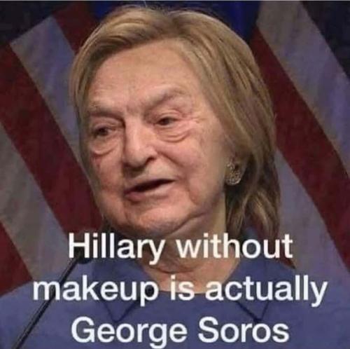 HIllary without makeup is George Soros