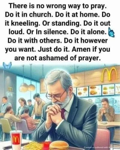Just Do It   AMEN if you are not ashamed of prayer !