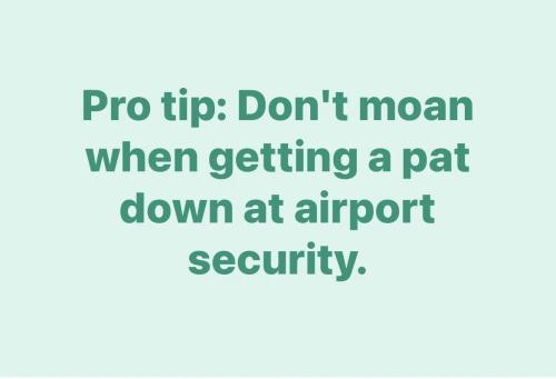 don't-moan-when-getting-pat-down