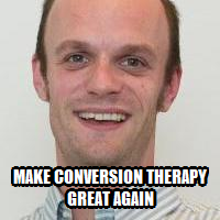 Make Conversion therapy great again  2