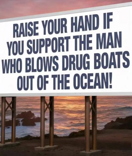 Raise your hand if you support blowing drug boats.768px
