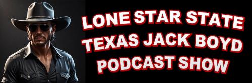 TEXASJACKBOYDPODCASTSHOWBANNERBLACKBACKGROUNDWITHWHITEREDLETTERING