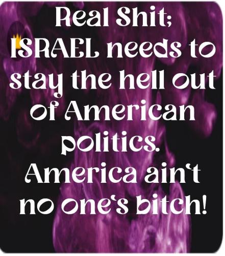 ISRAEL,STAY OUT OF AMERICAN POLITICS