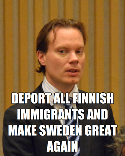 Deport all Finnish immigrants and make sweden great again