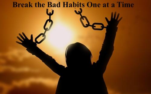 1Break the Bad Habits One at a Time