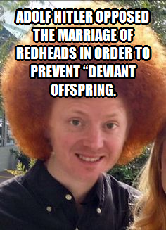 Adolf Hitler opposed the marriage of redheads in order to prevent “deviant offspring.