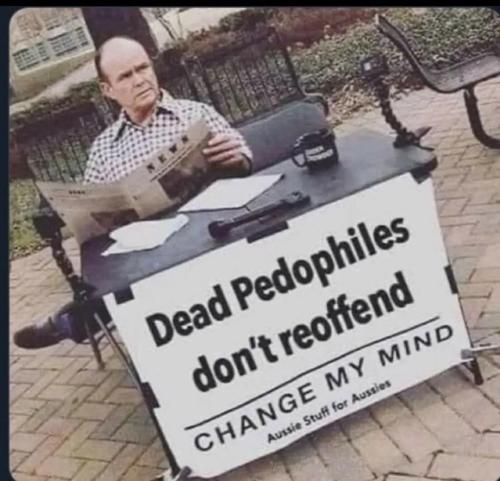 Dead Pedophiles don't reoffend