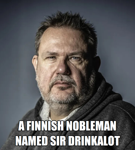 A Finnish nobleman named Sir Drinkalot
