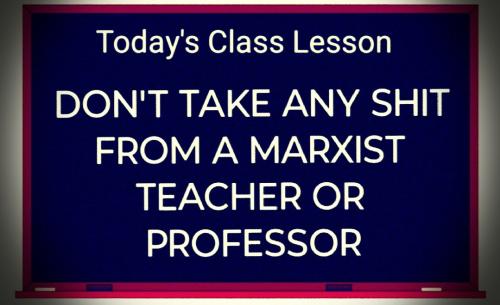 DON'T TAKE ANY SHIT FROM A MARXIST TEACHER