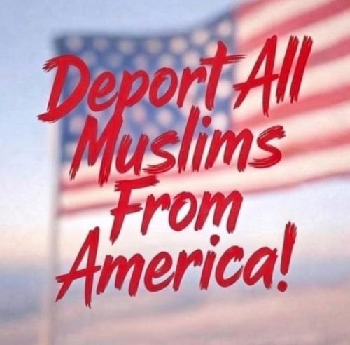 DEPORT ALL MUSLIMS FROM AMERICA