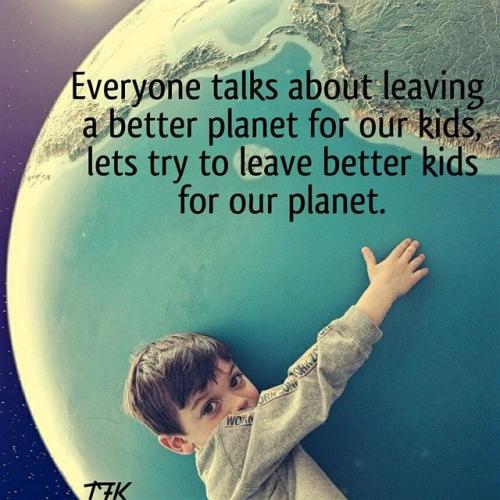 what_kind_of_kids_are_we_leaving_for_this_planet_parents