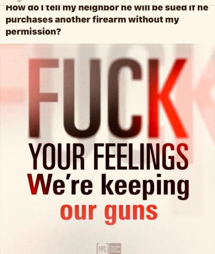 FUCK YOUR FEELINGS WE'RE KEEPING OUR GUNS