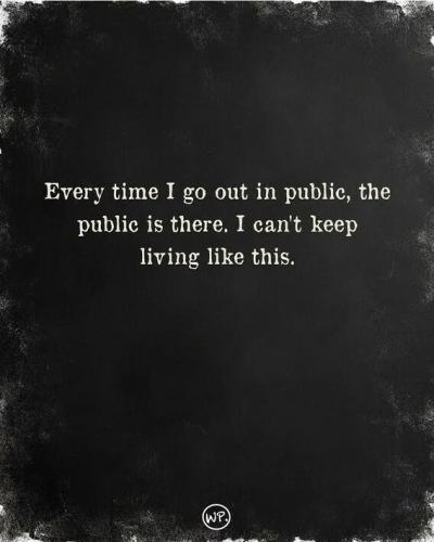every-time-i-go-in-publci