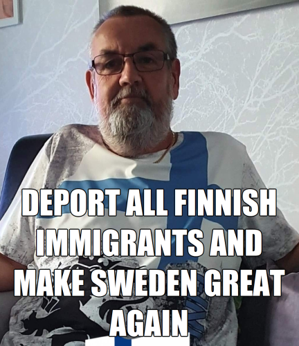 Deport all Finnish immigrants and make Sweden great again Bobo