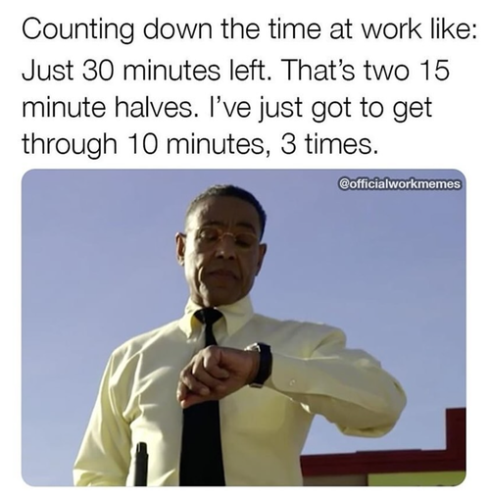 30-minutes-left-s-two-15-minute-halves-just-got-get-through-10-minutes-3-times-officialworkmemes
