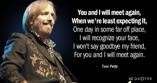 Quotation-Tom-Petty-You-and-I-will-meet-again-When-we-re-least-23-2-0299