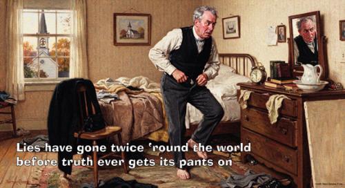 lies get around the world before truth can get its pants on_web