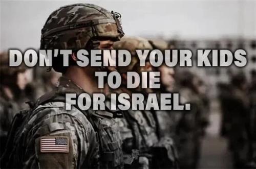 DON'T SEND YOUR KIDS TO DIE FOR ISRAEL