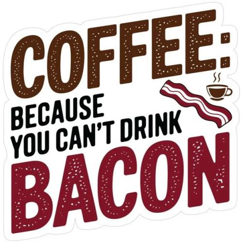 COFFEE=BACON