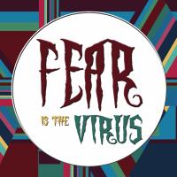 Fear Is The Virus